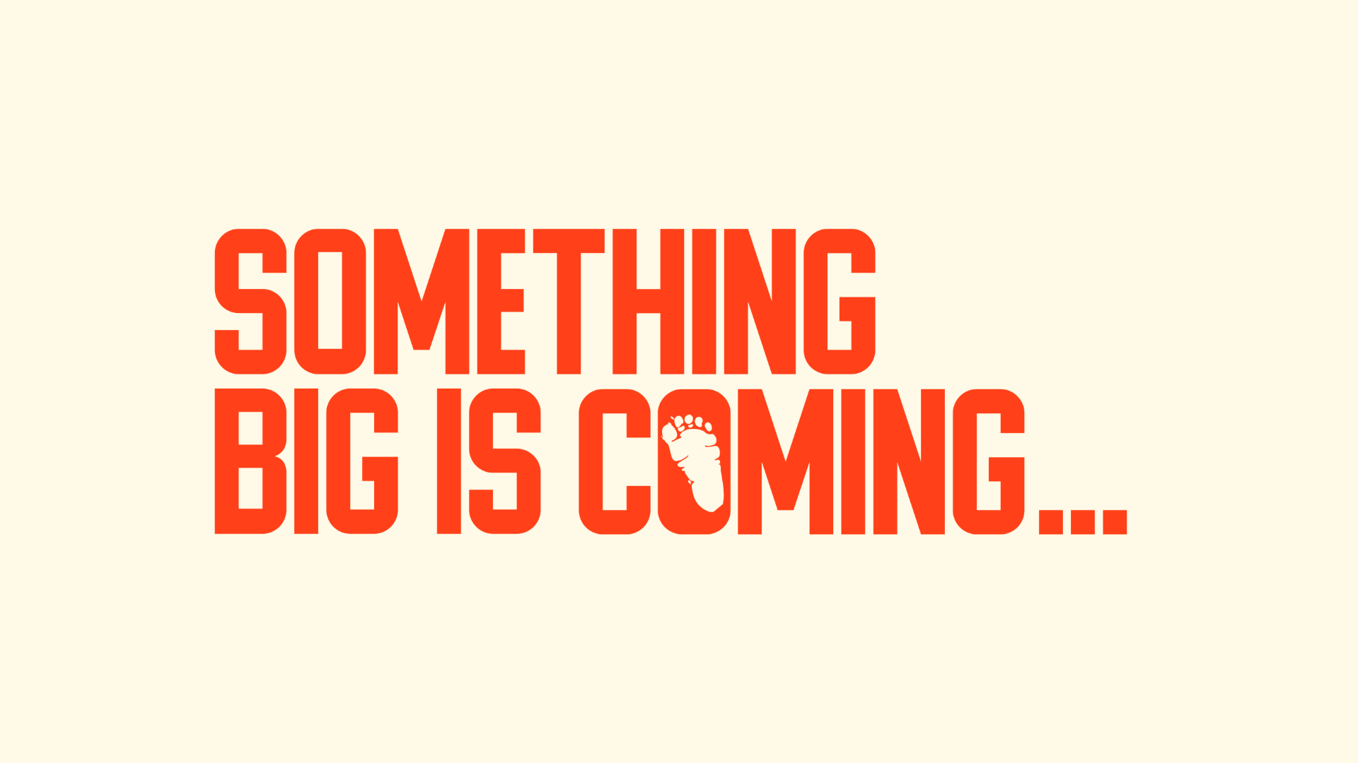 SOMETHING BIG IS COMING