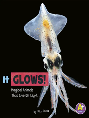 It Glows! Magical Animals That Give Off Light by Nikki Potts